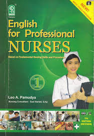 English for Profesional Nurses : Based on Fundamental Nursing Skill and Procedures. Edisi 1