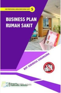 Business Plan Rumah Sakit : Seri Profesional Manajemen Rumah Sakit 5