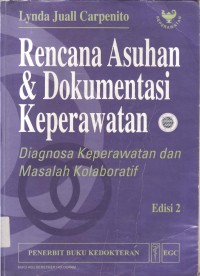 Rencana Asuhan dan Dokumentasi Keperawatan. Edisi 2 : Diagnosa Keperawatan dan Masalah Kolaboratif. Edisi 2