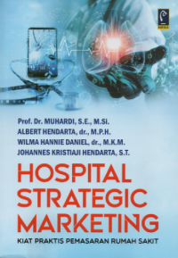 Hospital Strategic Marketing : Kiat Praktis Pemasaran Rumah Sakit