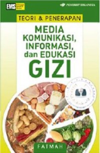 Teori & Penerapan : Media Komunikasi, Informasi dan Edukasi Gizi