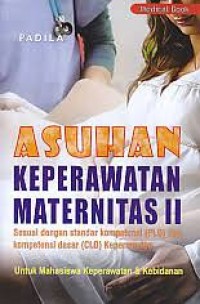 Asuhan Keperawatan Maternitas II : Sesuai Dengan Standar Kompetensi (PLO) dan Kompetensi Dasar (CLO) Keperawatan untuk Mahasiswa Keperawatan dan Kebidanan