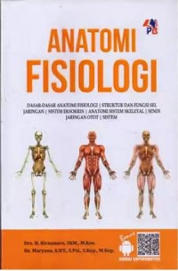 Anatomi Fisiologi : Dasar-Dasar Anatomi Fisiologi, Struktur dan Fungsi Sel Jaringan, Sistem Eksokrin, Anatomi Sistem Skeletal, Sendi Jaringan Otot, Sistem