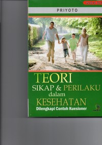 Teori Sikap & Perilaku Dalam Kesehatan : Dilengkapi Contoh Kuesioner