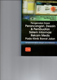 Pengenalan Dasar Perancangan, Desain & Pembuatan Sistem Informasi Rekam Medis Pada Klinik Rawat Jalan : Diimplementasikan dengan Java Netbeans