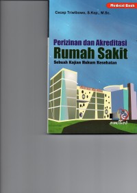 Perizinan dan Akreditasi Rumah Sakit : Sebuah Kajian Hukum Kesehatan