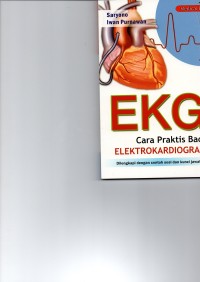 Cara Praktis Baca Elektrokardiografi ( EKG ) : Dilengkapi Dengan Contoh Soal dan Kunci Jawaban