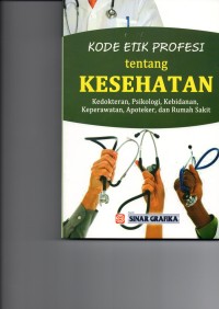 Kode Etik Profesi Tentang Kesehatan : Kedokteran, Psikologi, Kebidanan, Keperawatan, Apoteker, dan Rumah Sakit