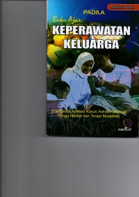 Buku Ajar Keperawatan Keluarga : Dilengkapi Aplikasi Kasus Askep Keluarga Terapi Herbal dan Terapi Modalitas