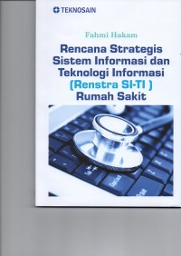 Rencana Strategis Sistem Informasi dan Teknologi Informasi ( Renstra SI - TI ) Rumah Sakit