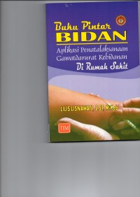 Buku Pintar Bidan : Aplikasi Penatalaksanaan Gawat Darurat Kebidanan Di Rumah Sakit